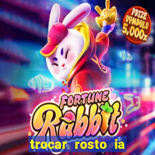 trocar rosto ia online mudar rosto